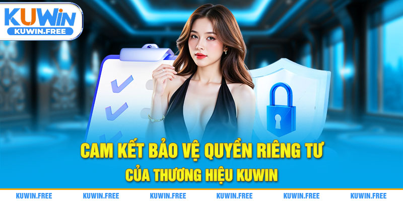 Cam kết bảo vệ quyền riêng tư của thương hiệu Kuwin
