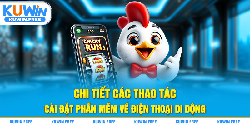 Chi tiết các thao tác cài đặt phần mềm về điện thoại di động