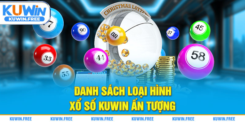 Danh sách loại hình xổ số Kuwin ấn tượng