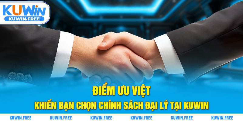 Điểm ưu việt khiến bạn chọn chính sách đại lý tại Kuwin