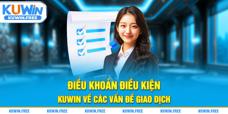 Điều khoản điều kiện Kuwin về các vấn đề giao dịch