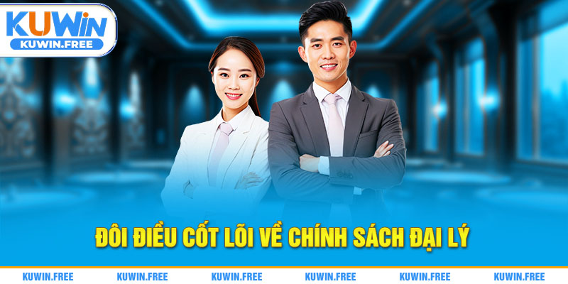 Đôi điều cốt lõi về chính sách đại lý