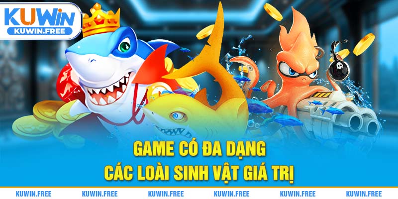 Game có đa dạng các loài sinh vật giá trị