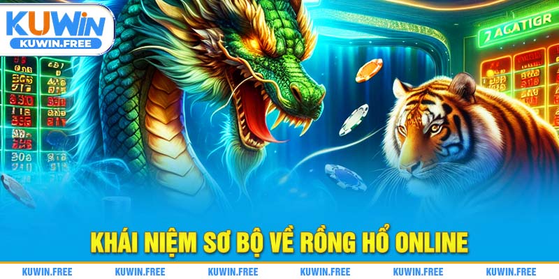 Khái niệm sơ bộ về rồng hổ online