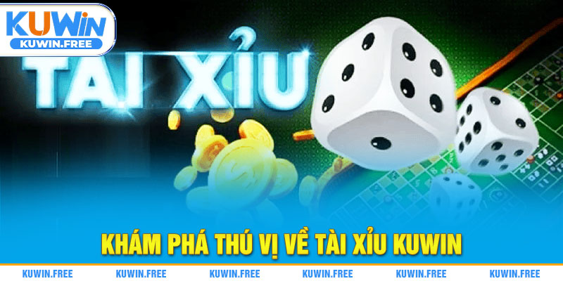 Khám phá thú vị về Tài Xỉu Kuwin