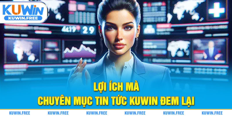 Lợi ích mà chuyên mục tin tức Kuwin đem lại