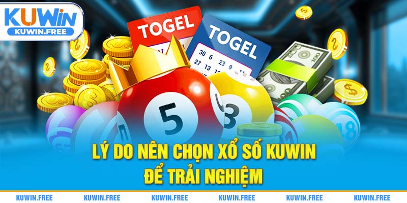 Lý do nên chọn xổ số Kuwin để trải nghiệm
