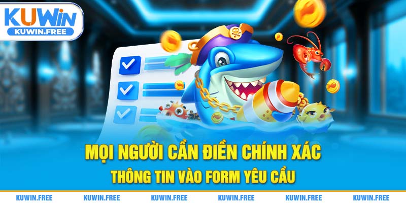Mọi người cần điền chính xác thông tin vào form yêu cầu