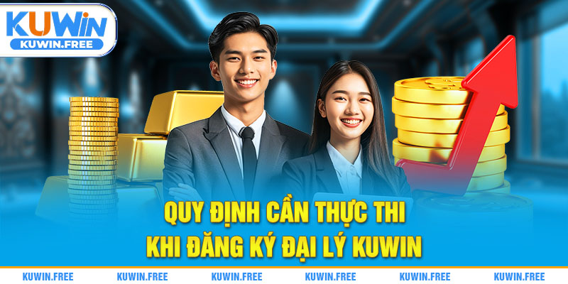 Quy định cần thực thi khi đăng ký đại lý Kuwin