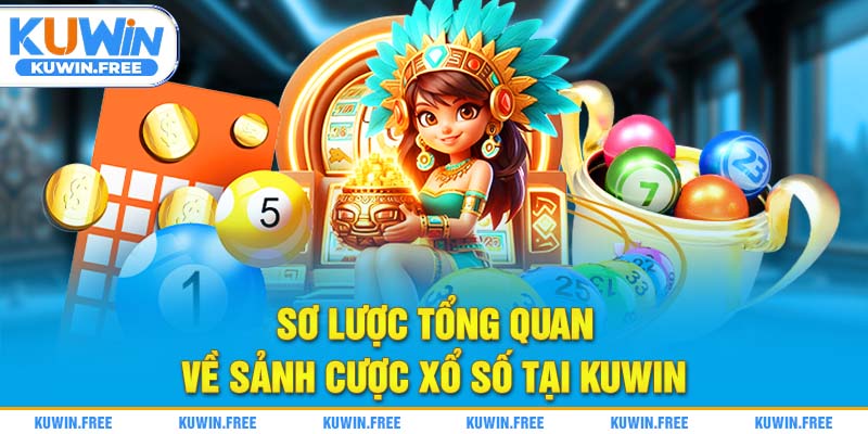 Sơ lược tổng quan về sảnh cược xổ số tại Kuwin