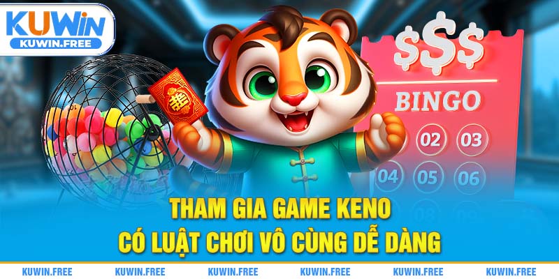 Tham gia game keno có luật chơi vô cùng dễ dàng