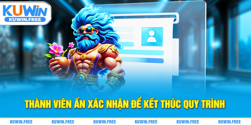 Thành viên ấn xác nhận để kết thúc quy trình