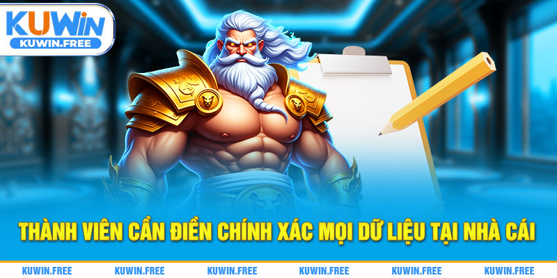 Thành viên cần điền chính xác mọi dữ liệu tại nhà cái