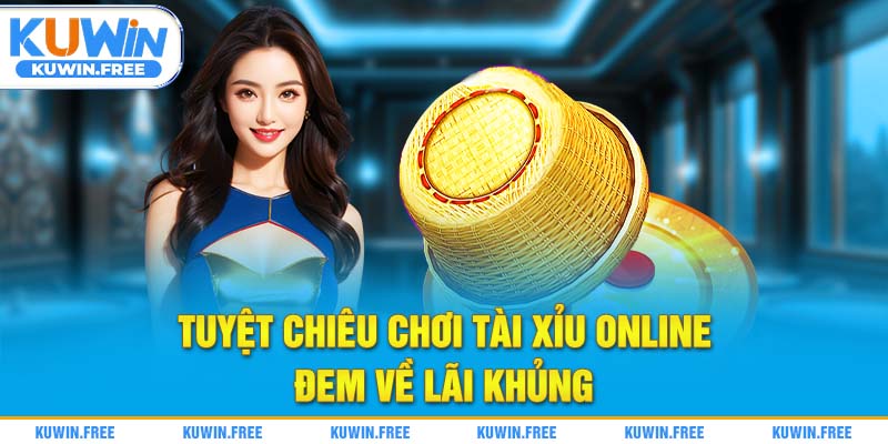 Tuyệt chiêu chơi tài xỉu online đem về lãi khủng